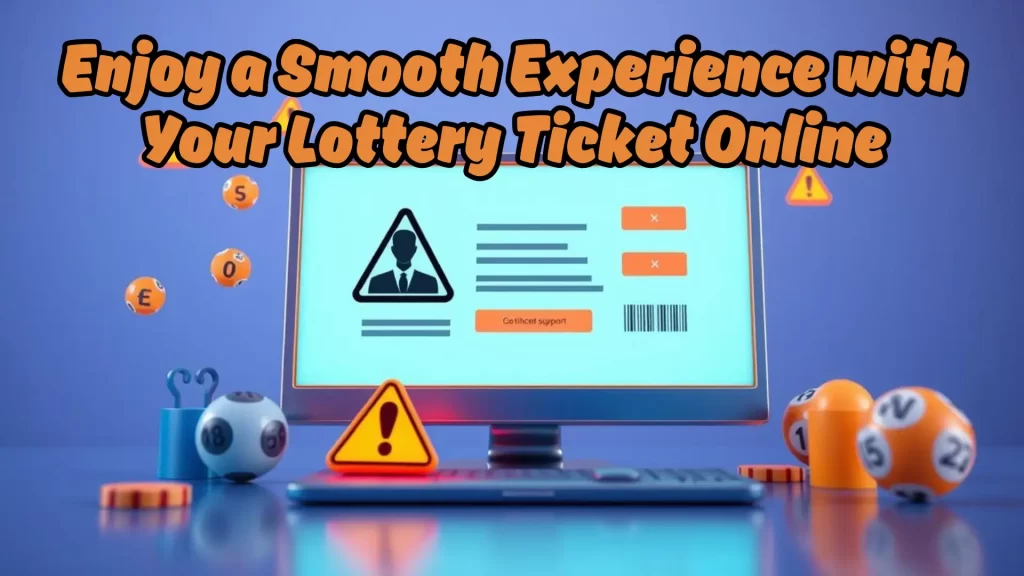 Enjoy a Smooth Experience with Your Lottery Ticket Online